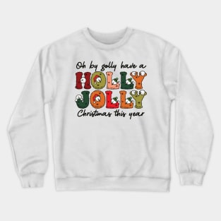 oh by golly have a Have a holly jolly christmas Crewneck Sweatshirt